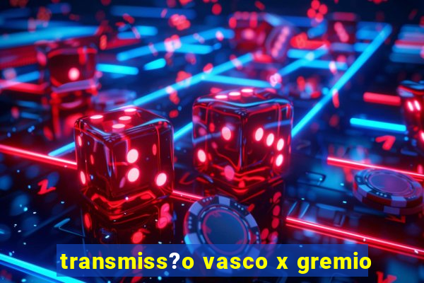 transmiss?o vasco x gremio