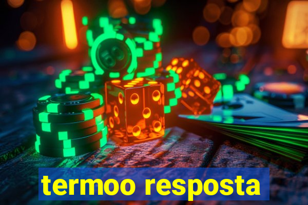 termoo resposta