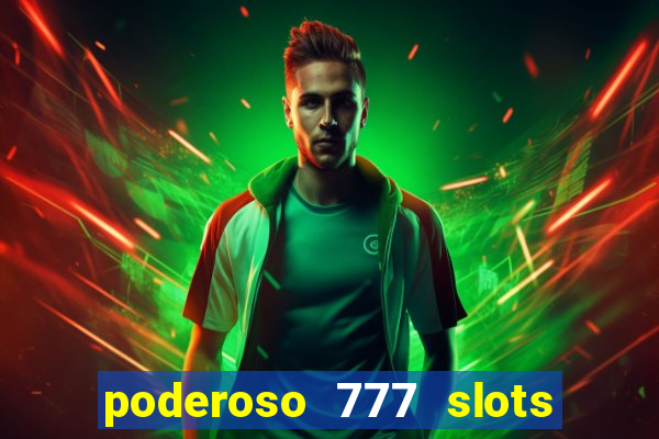 poderoso 777 slots paga mesmo