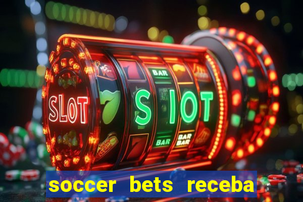 soccer bets receba seu dinheiro