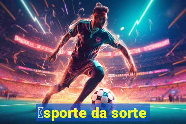 茅sporte da sorte