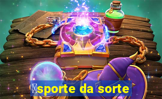 茅sporte da sorte