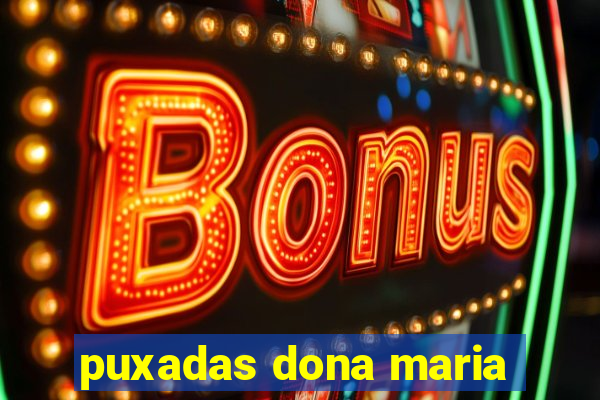 puxadas dona maria