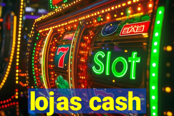 lojas cash