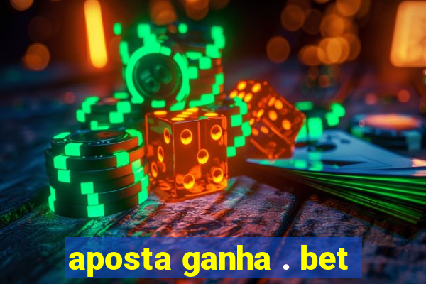 aposta ganha . bet