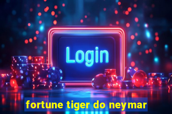 fortune tiger do neymar