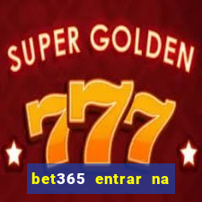 bet365 entrar na minha conta