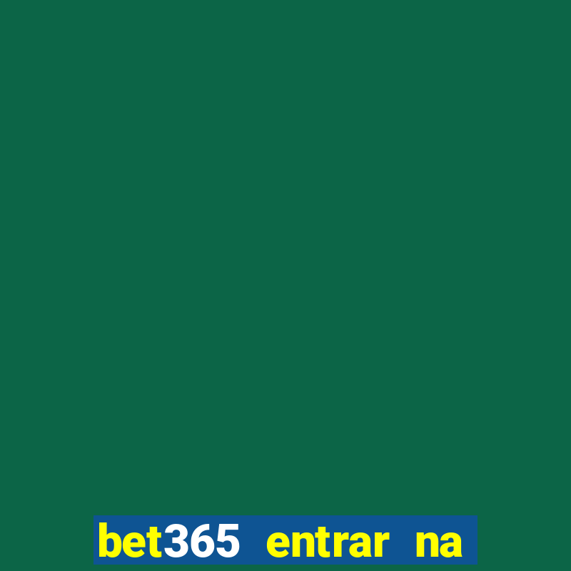 bet365 entrar na minha conta