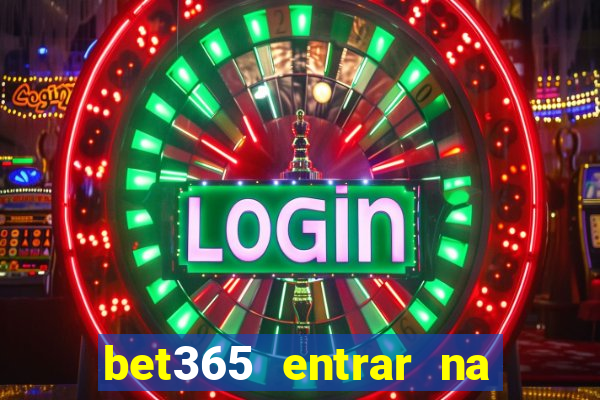 bet365 entrar na minha conta