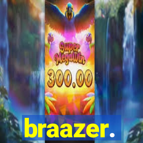 braazer.