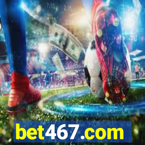 bet467.com