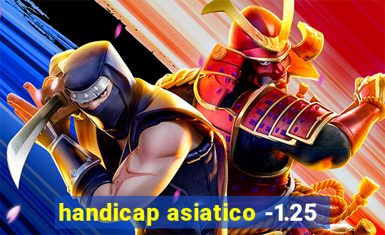 handicap asiatico -1.25