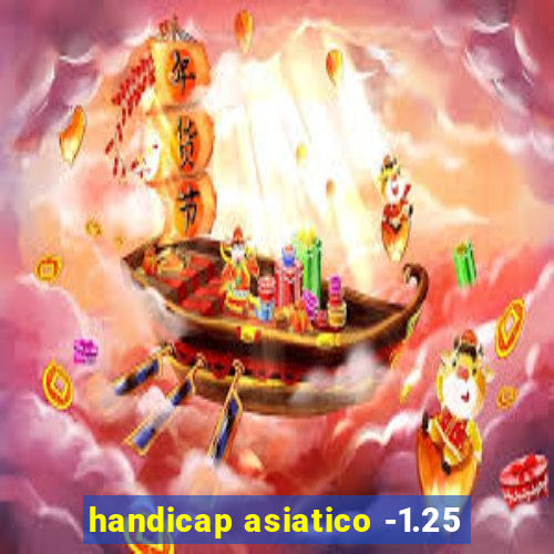 handicap asiatico -1.25