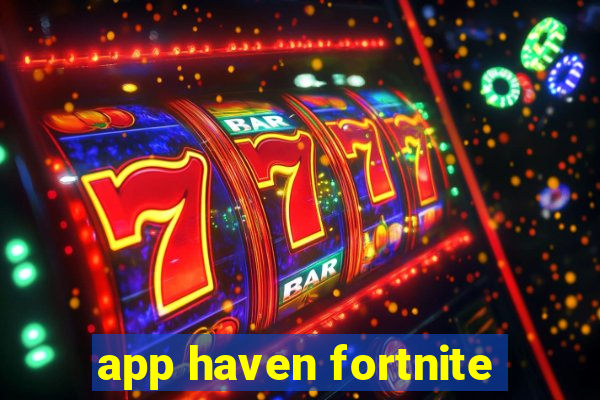 app haven fortnite