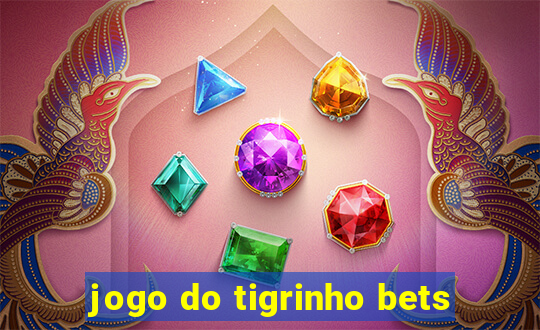 jogo do tigrinho bets