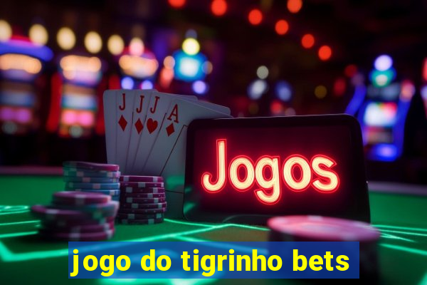 jogo do tigrinho bets