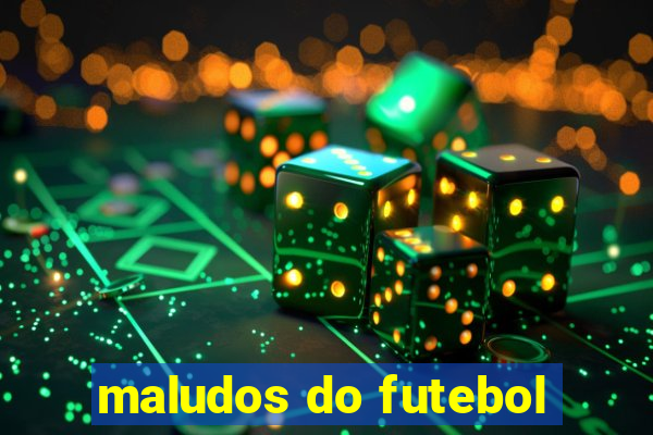 maludos do futebol