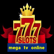 mega tv online gratis futebol ao vivo