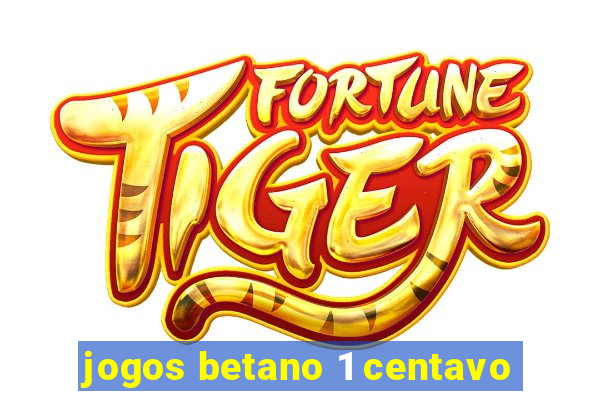 jogos betano 1 centavo