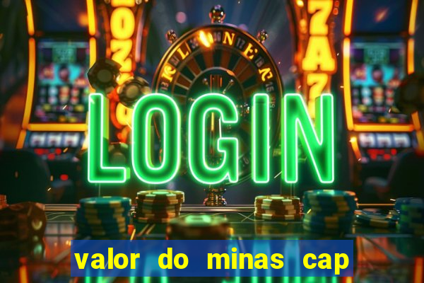 valor do minas cap dessa semana