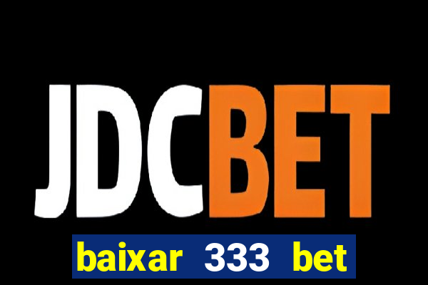 baixar 333 bet fortune tiger