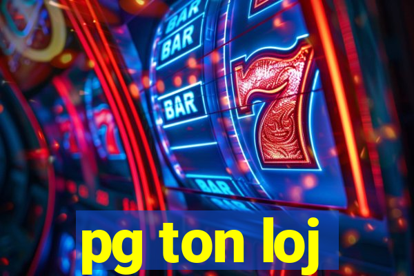 pg ton loj