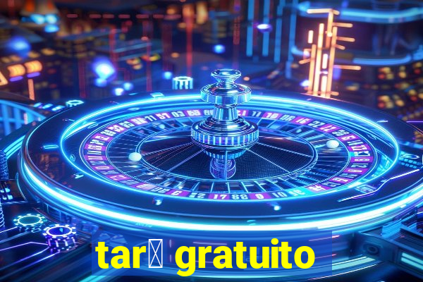 tar么 gratuito