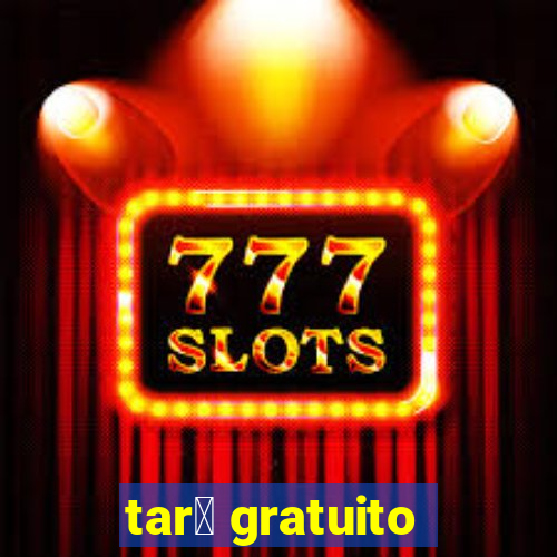 tar么 gratuito