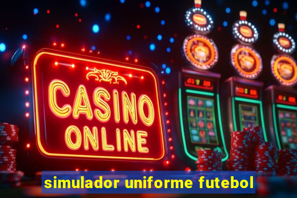 simulador uniforme futebol