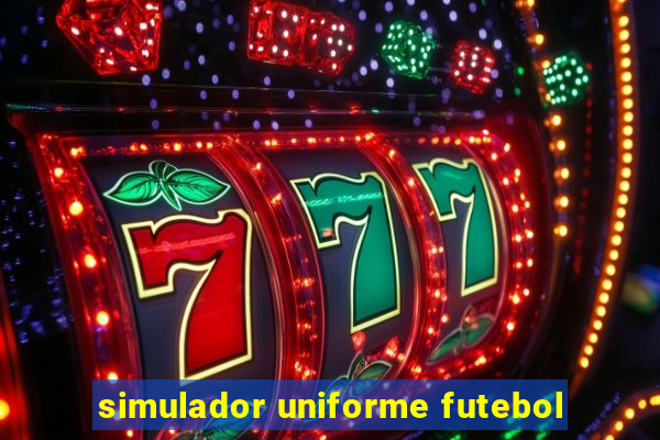 simulador uniforme futebol