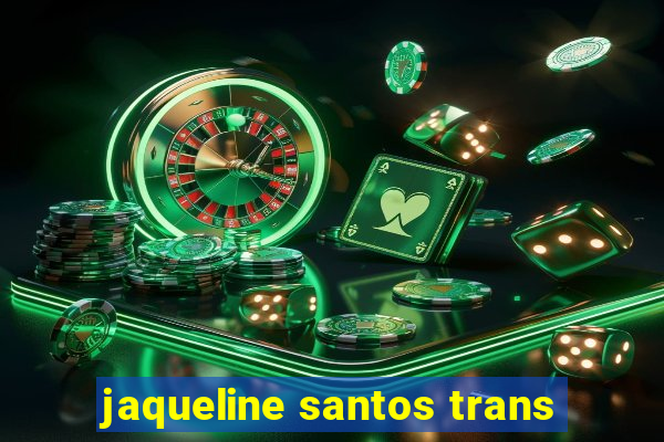 jaqueline santos trans