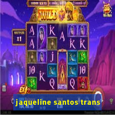 jaqueline santos trans