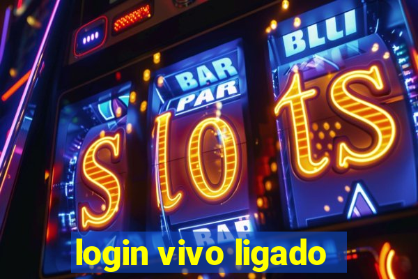 login vivo ligado