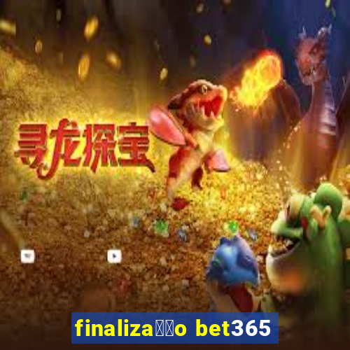 finaliza莽茫o bet365