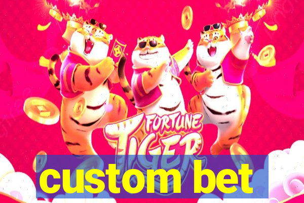 custom bet