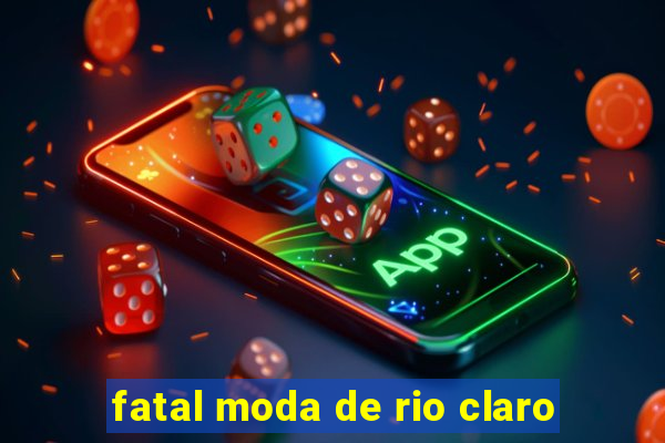 fatal moda de rio claro