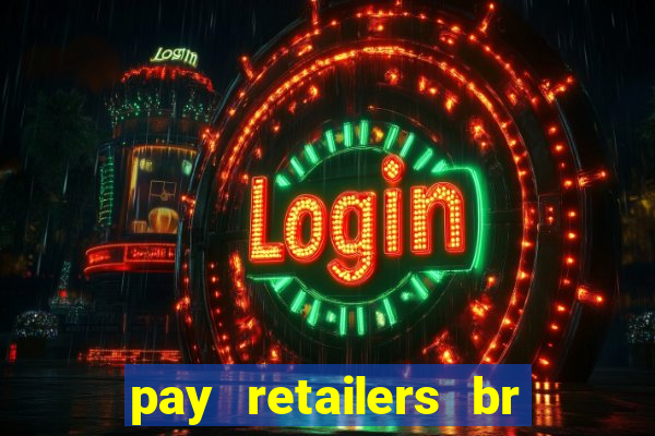 pay retailers br servicos de pagamentos ltda