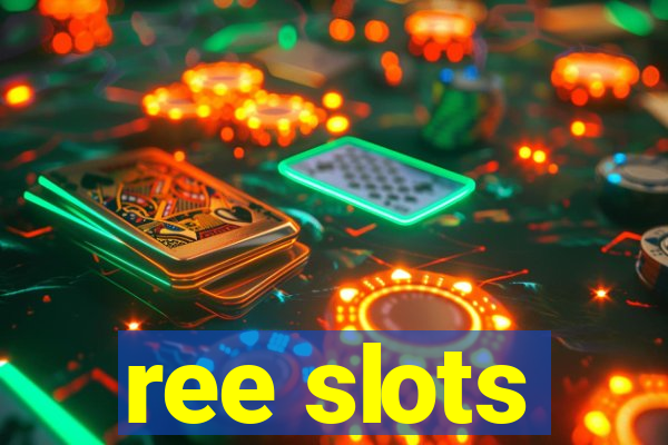 ree slots