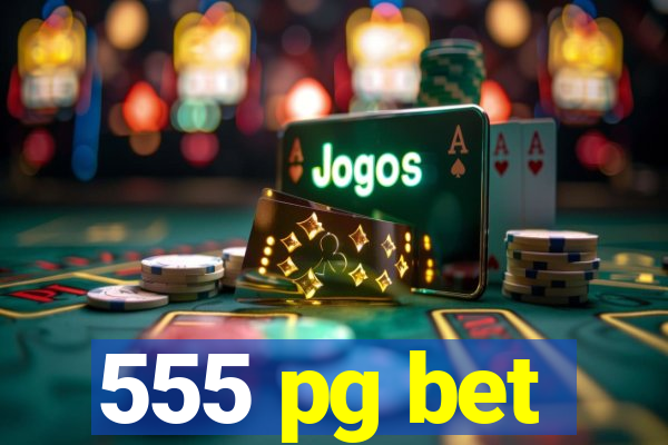 555 pg bet