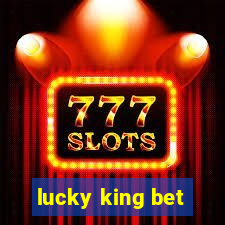 lucky king bet