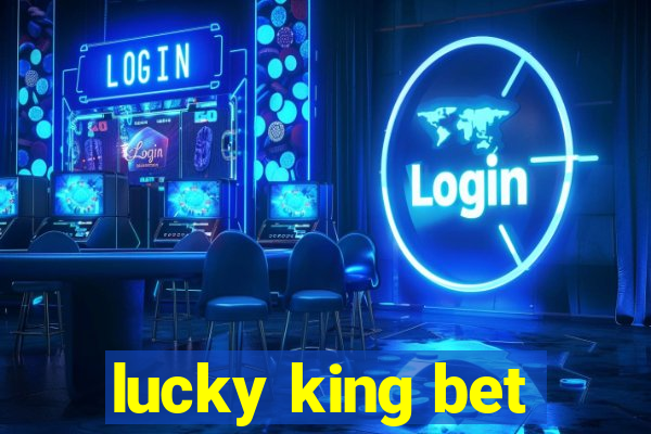 lucky king bet