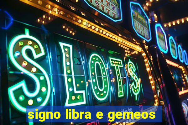 signo libra e gemeos