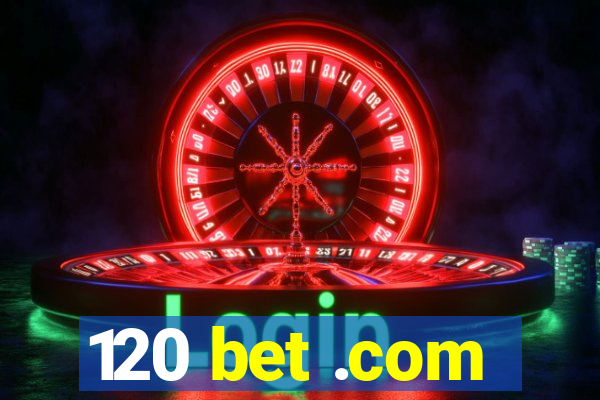 120 bet .com