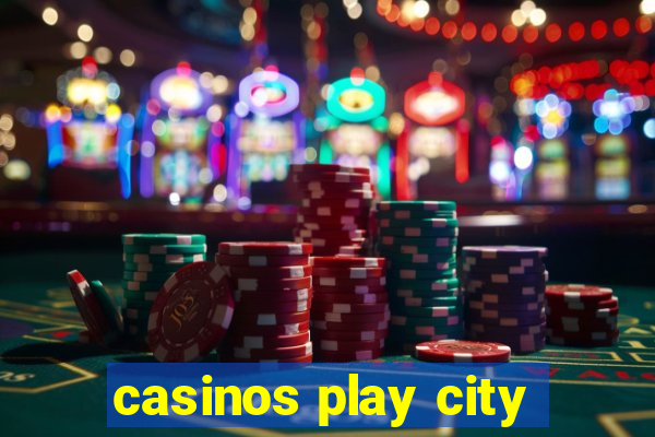 casinos play city