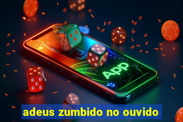 adeus zumbido no ouvido