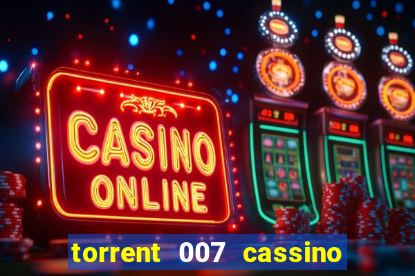 torrent 007 cassino royale legendado