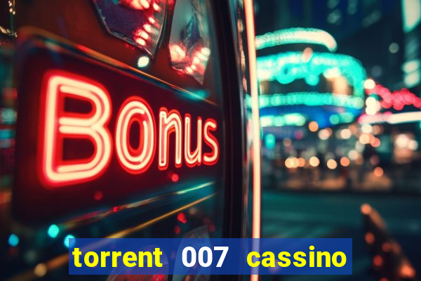 torrent 007 cassino royale legendado