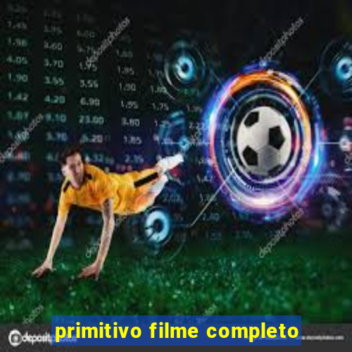 primitivo filme completo