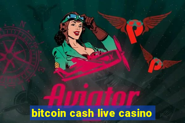 bitcoin cash live casino