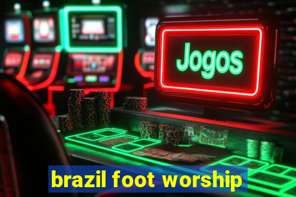 brazil foot worship